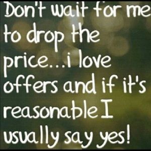 Make me a reasonable offer